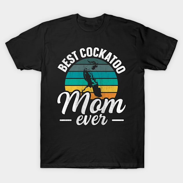 Best Cockatoo Mom ever Quote for a Cockatoo mom T-Shirt by ErdnussbutterToast